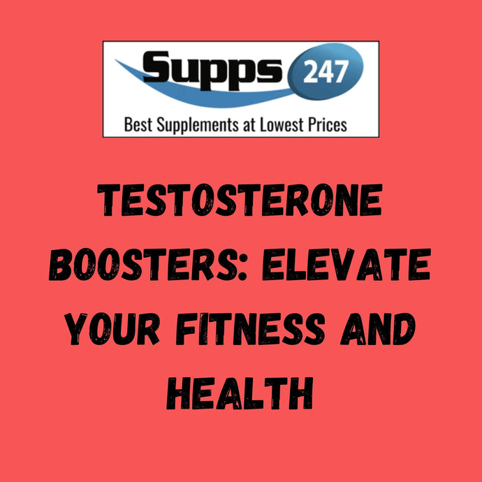 Testosterone Boosters: Elevate Your Fitness and Health