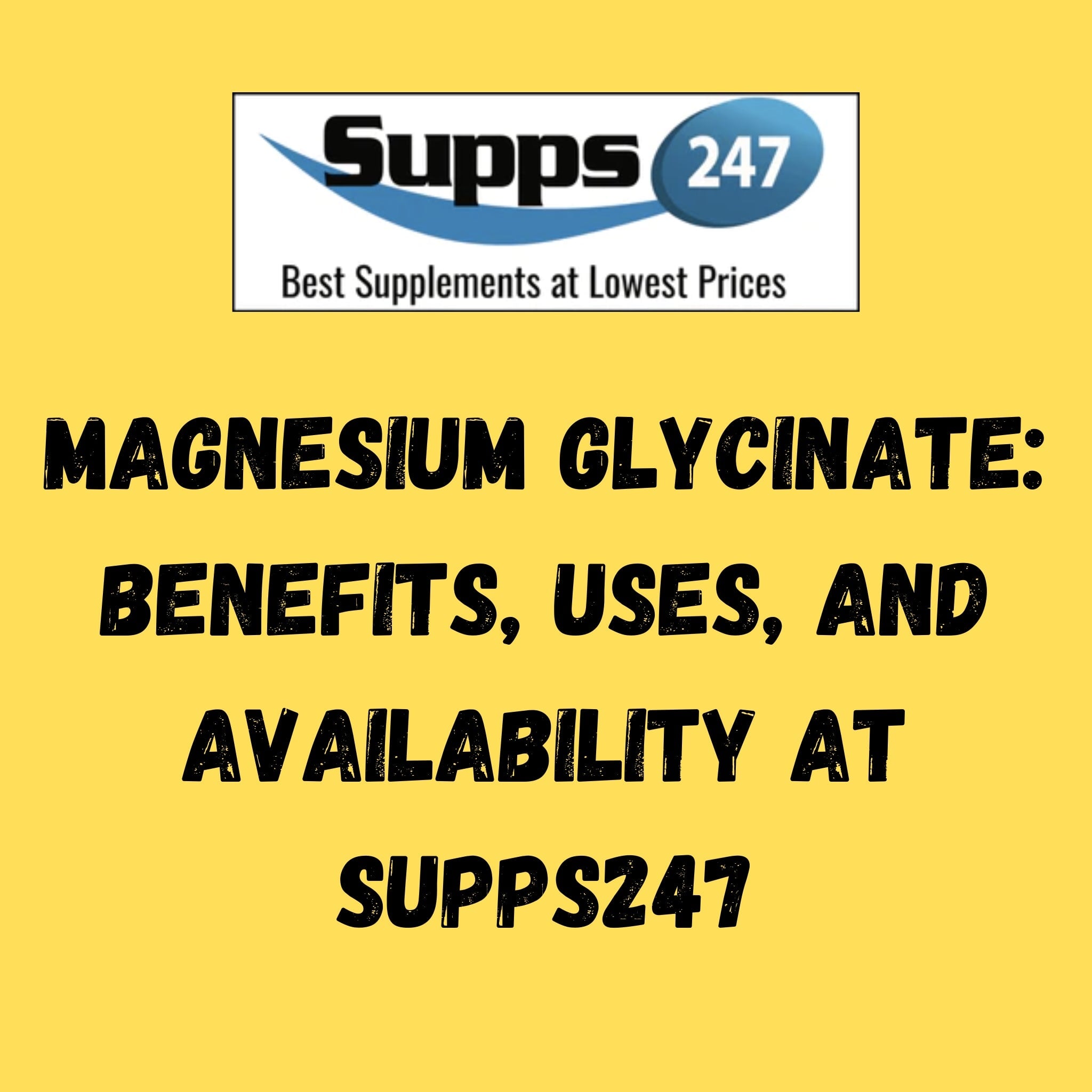 Magnesium Glycinate: Benefits, Uses, and Availability at Supps247.