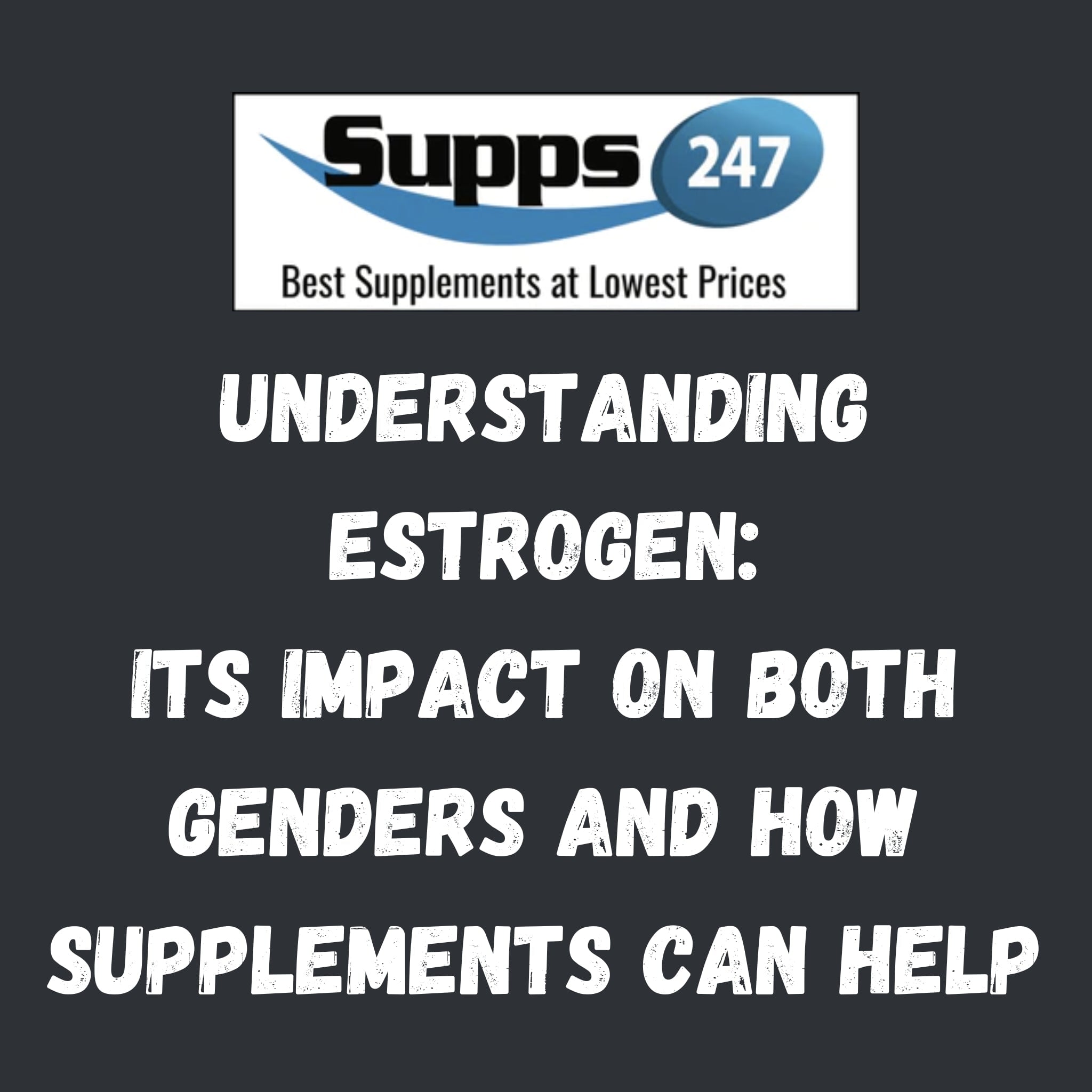 Understanding Estrogen: Its Impact on Both Genders and How Supplements Can Help.