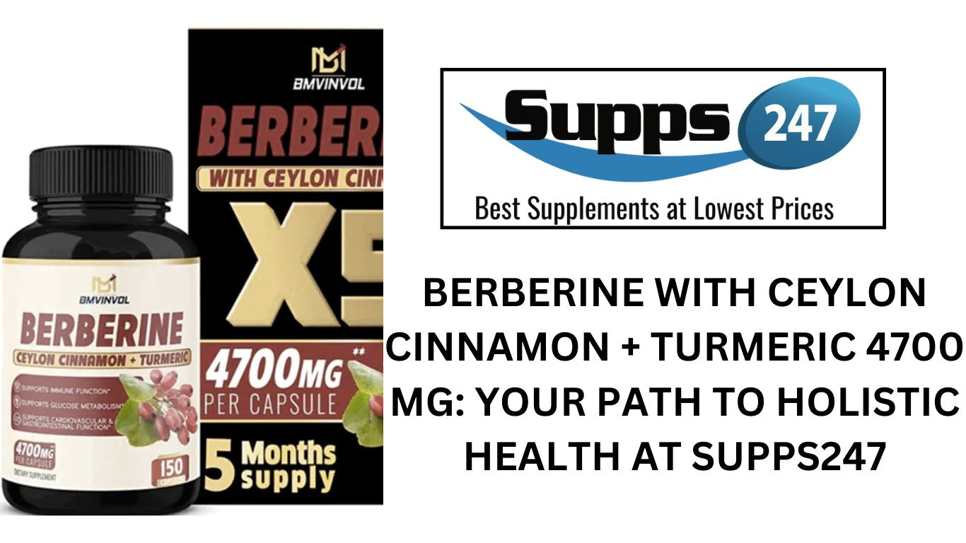 Berberine with Ceylon Cinnamon + Turmeric 4700 mg: Your Path to Holistic Health at Supps247.