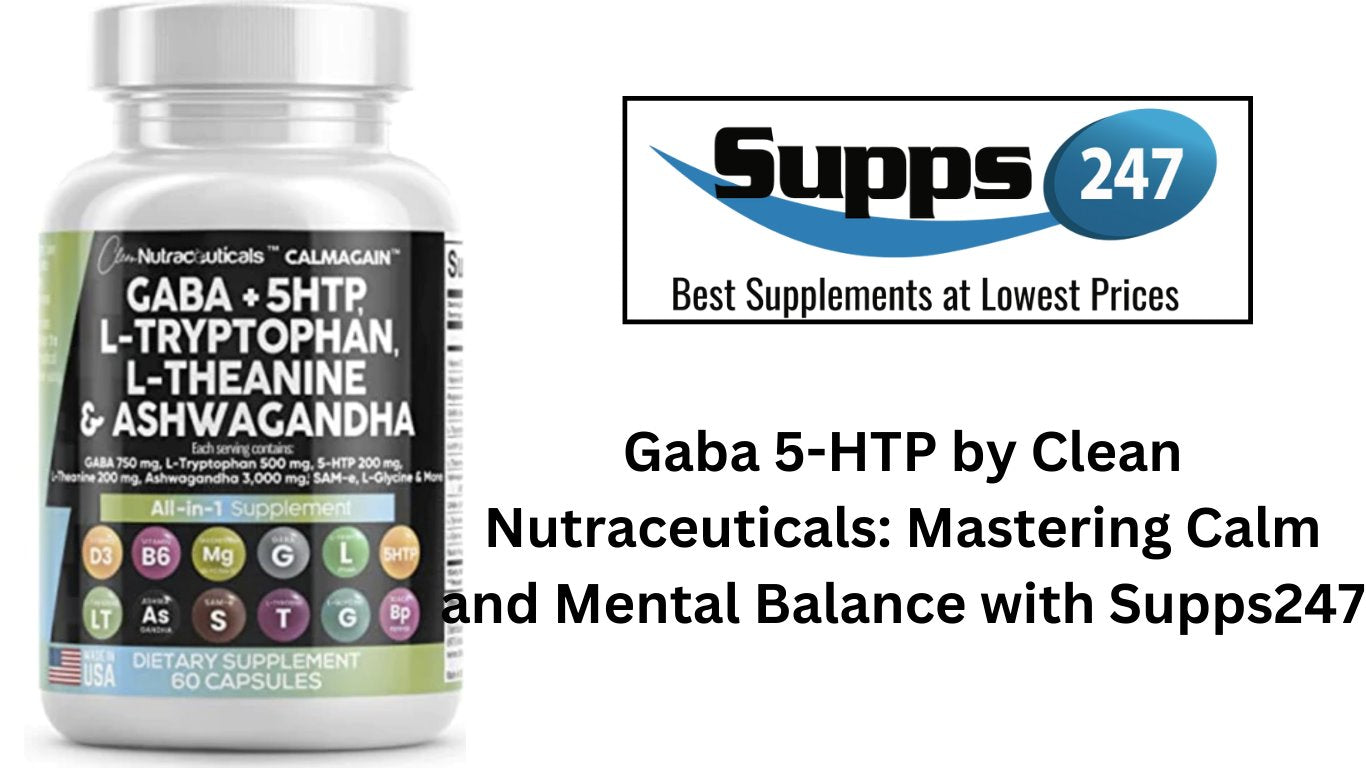 Gaba 5-HTP by Clean Nutraceuticals: Mastering Calm and Mental Balance with Supps247.
