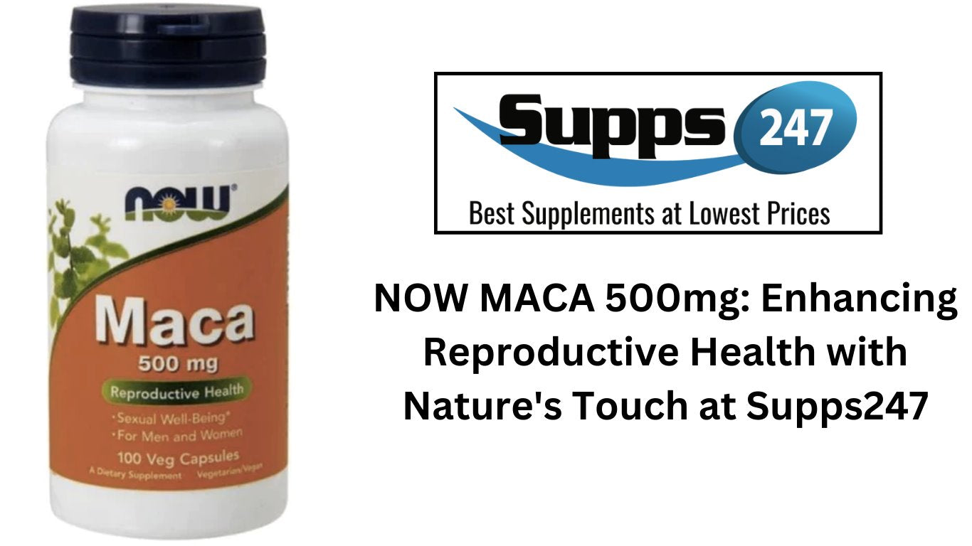 NOW MACA 500mg: Enhancing Reproductive Health with Nature's Touch at Supps247.