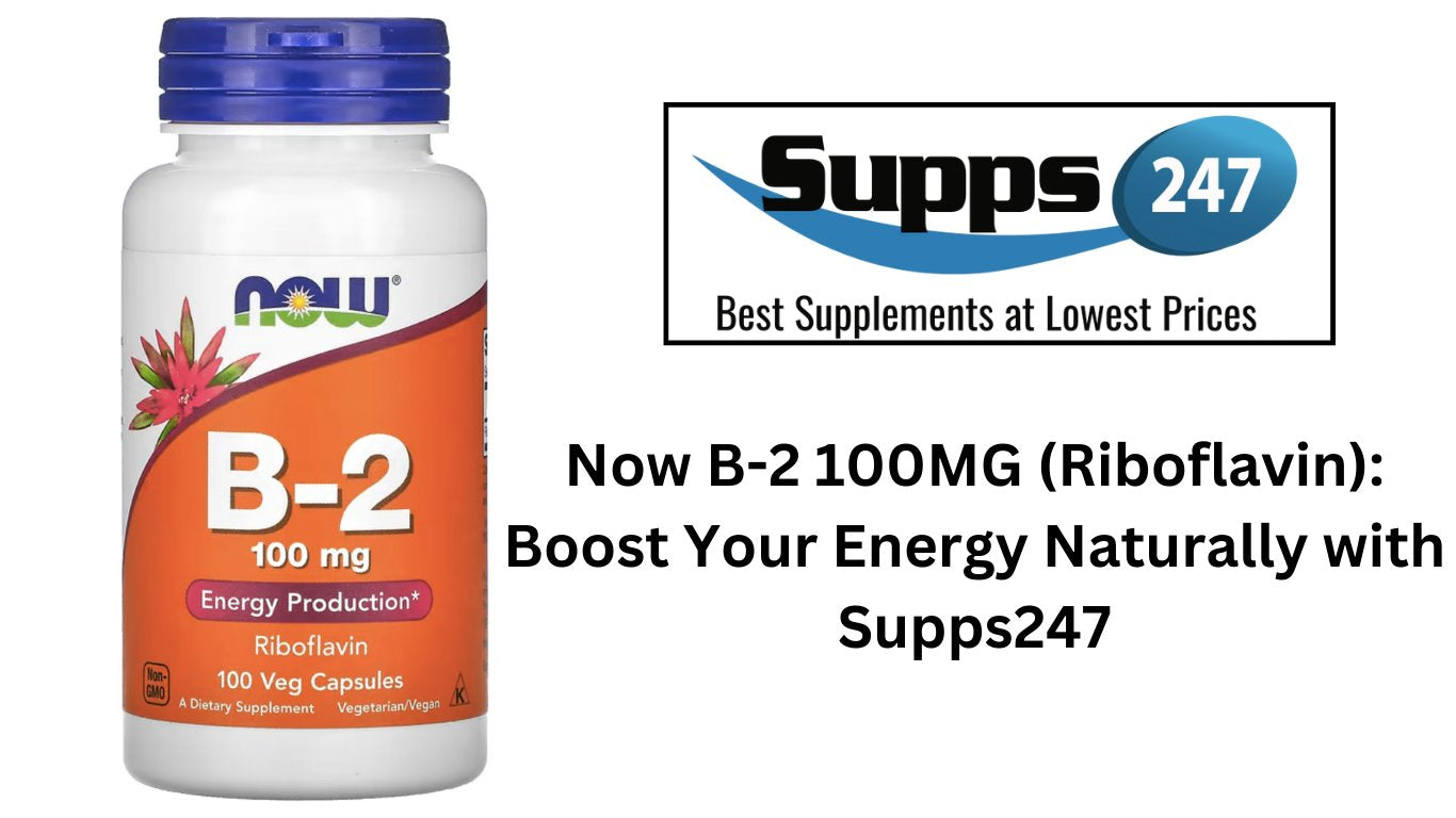 Now B-2 100MG (Riboflavin): Boost Your Energy Naturally with Supps247.