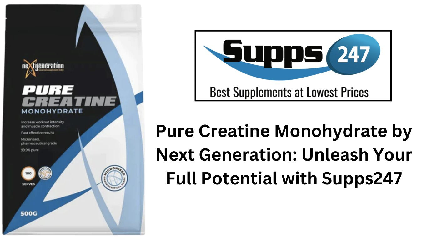Pure Creatine Monohydrate by Next Generation: Unleash Your Full Potential with Supps247.