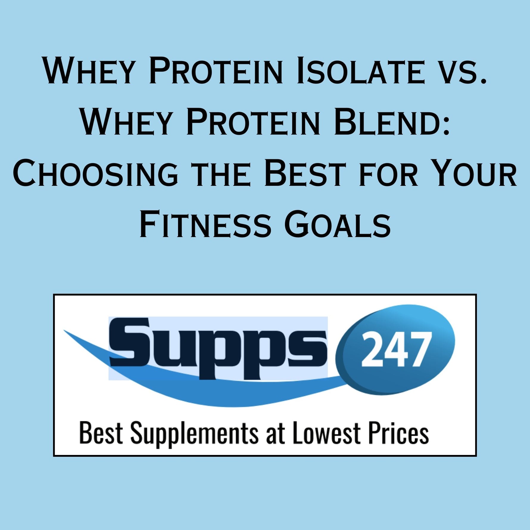 Whey Protein Isolate vs. Whey Protein Blend: Choosing the Best for Your Fitness Goals.