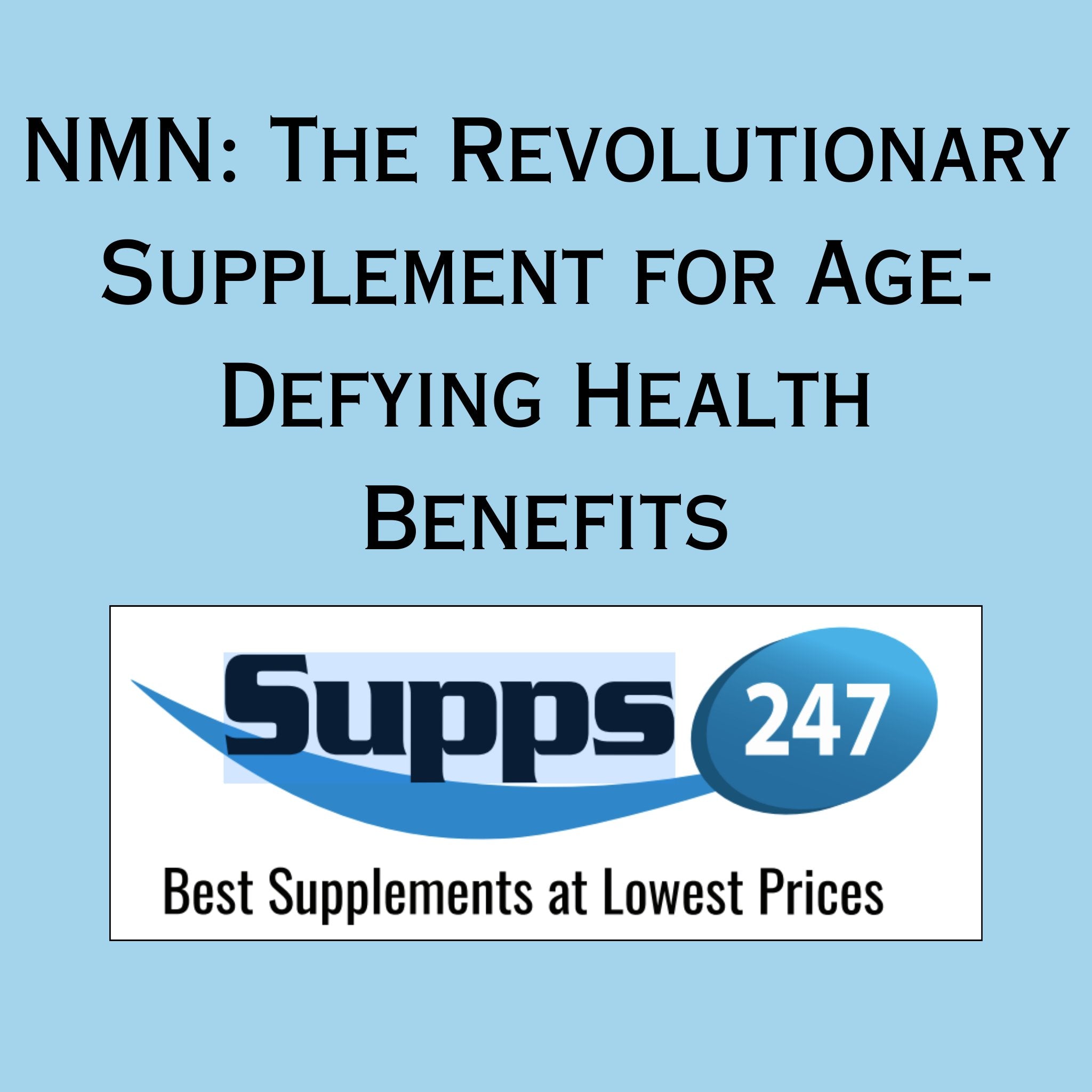 NMN: The Revolutionary Supplement for Age-Defying Health Benefits.