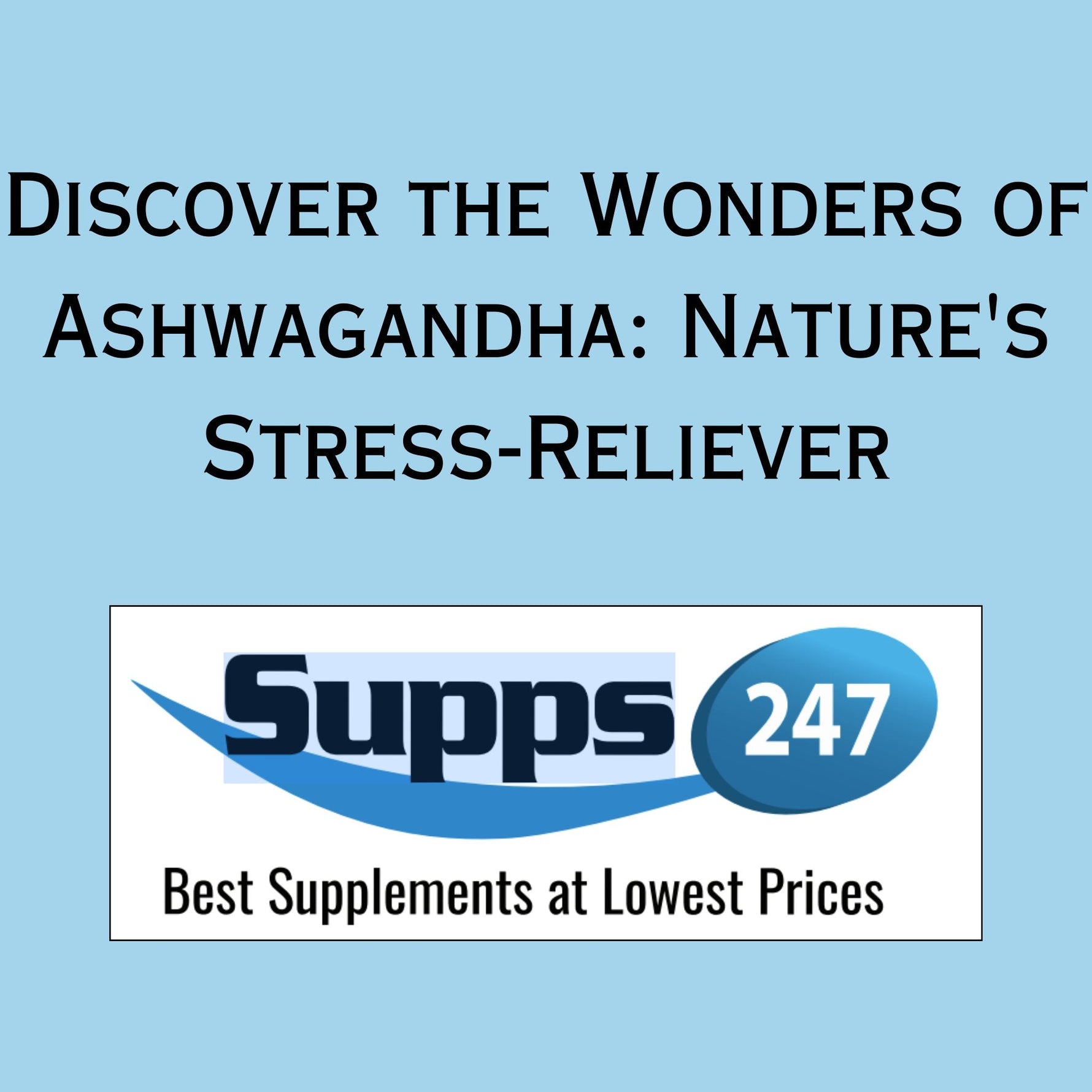 Discover the Wonders of Ashwagandha: Nature's Stress-Reliever.