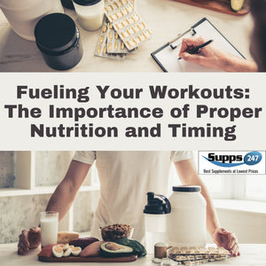 Fueling Your Workouts: The Importance of Proper Nutrition and Timing