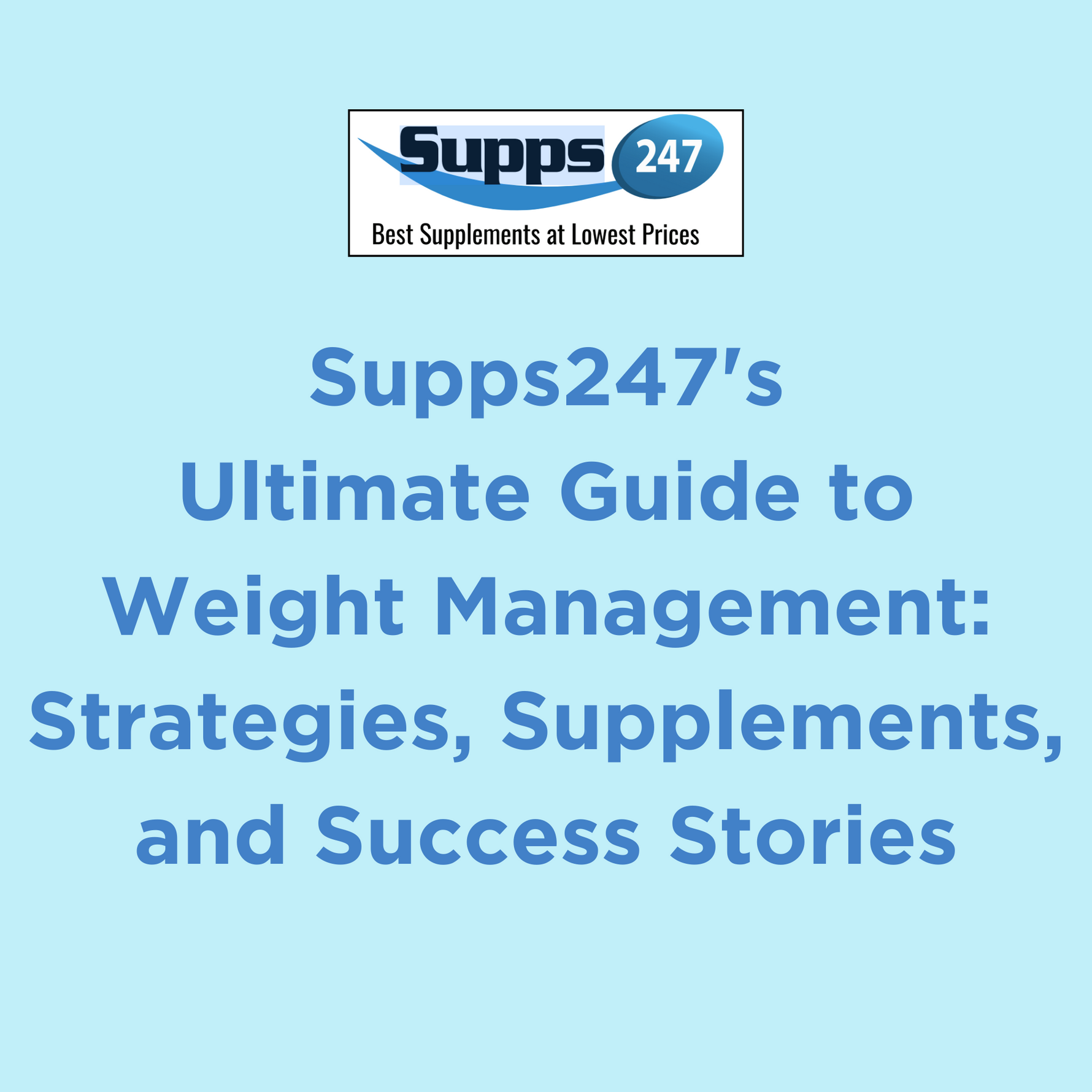 Supps247's Ultimate Guide to Weight Management: Strategies, Supplements, and Success Stories.