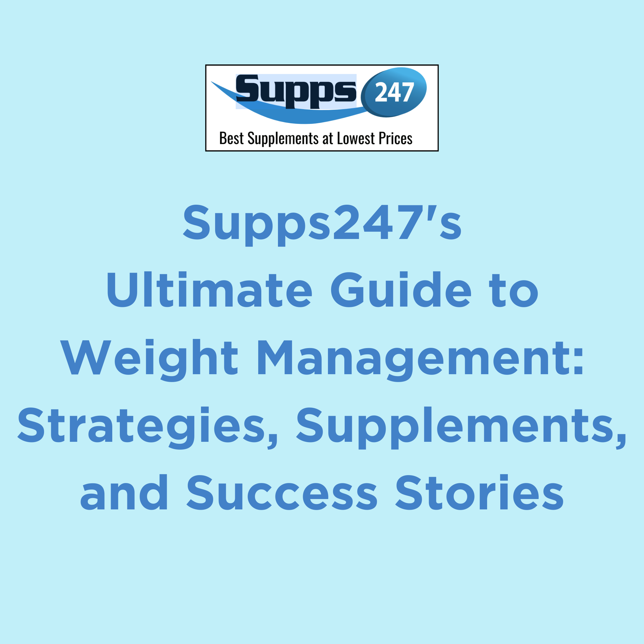 Supps247's Ultimate Guide to Weight Management: Strategies, Supplements, and Success Stories.