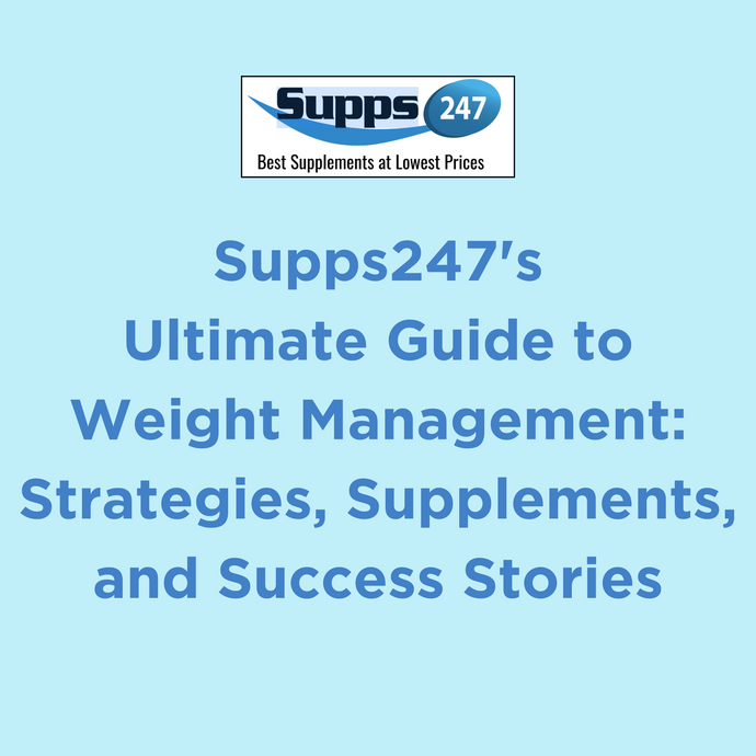 Supps247's Ultimate Guide to Weight Management: Strategies, Supplements, and Success Stories