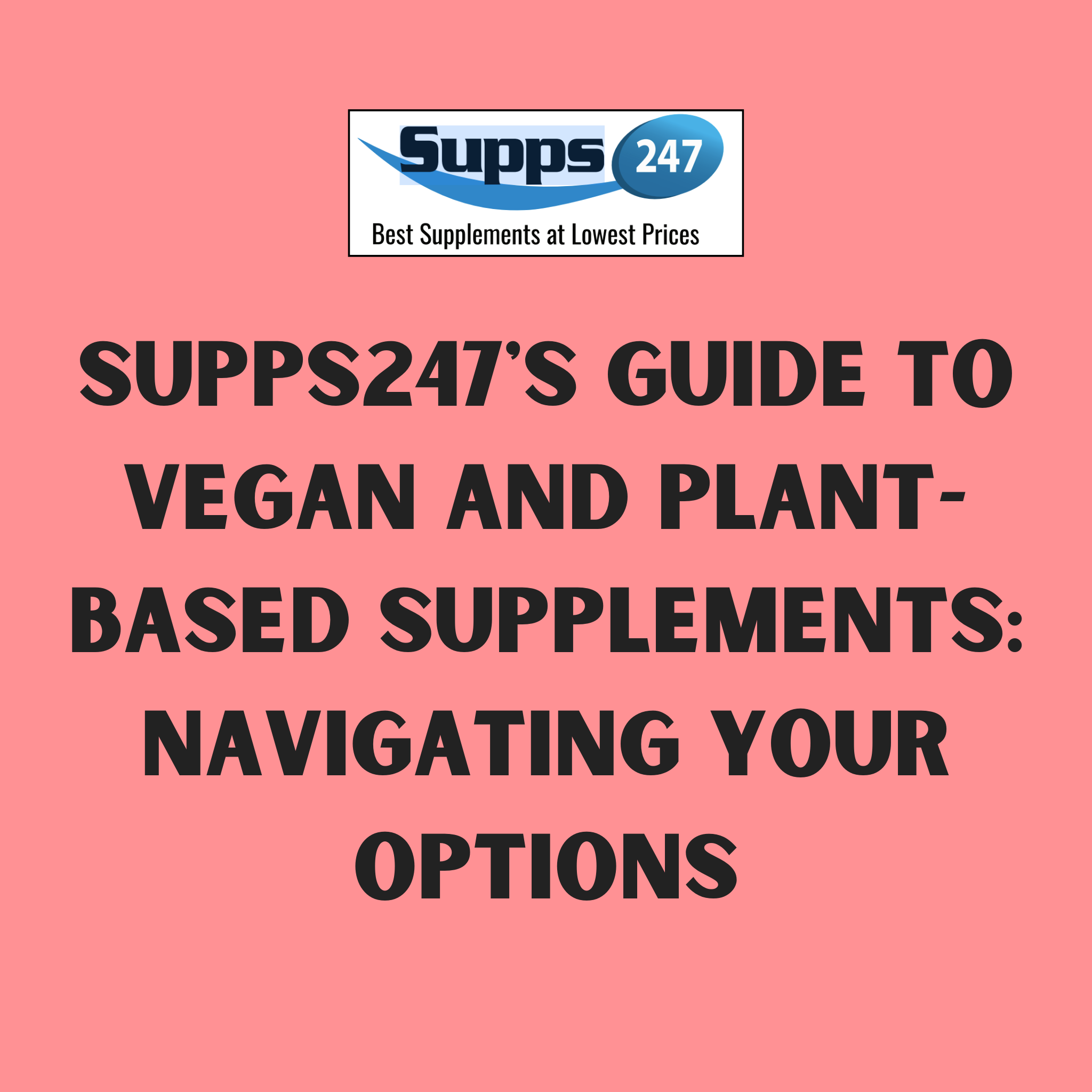 Supps247's Guide to Vegan and Plant-Based Supplements: Navigating Your Options.