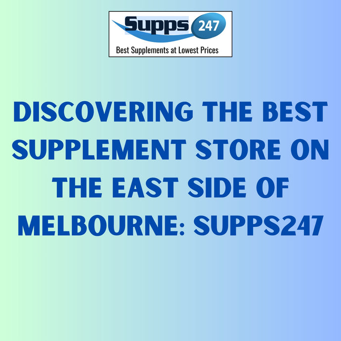 Discovering the Best Supplement Store on the East Side of Melbourne: Supps247