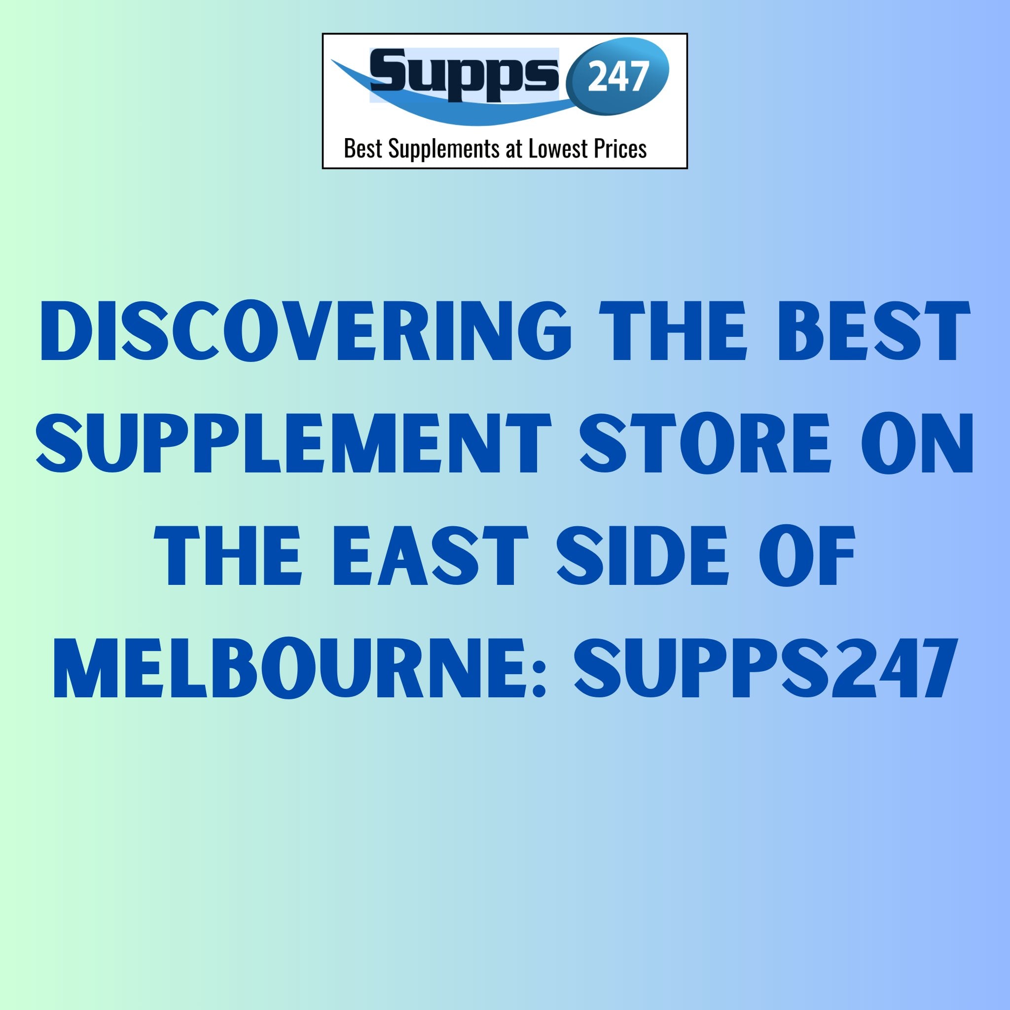 Discovering the Best Supplement Store on the East Side of Melbourne: Supps247.