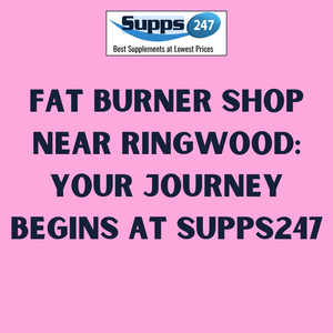 Fat Burner Shop Near Ringwood: Your Journey Begins at Supps247