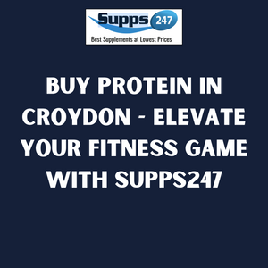 Buy Protein in Croydon - Elevate Your Fitness Game with Supps247
