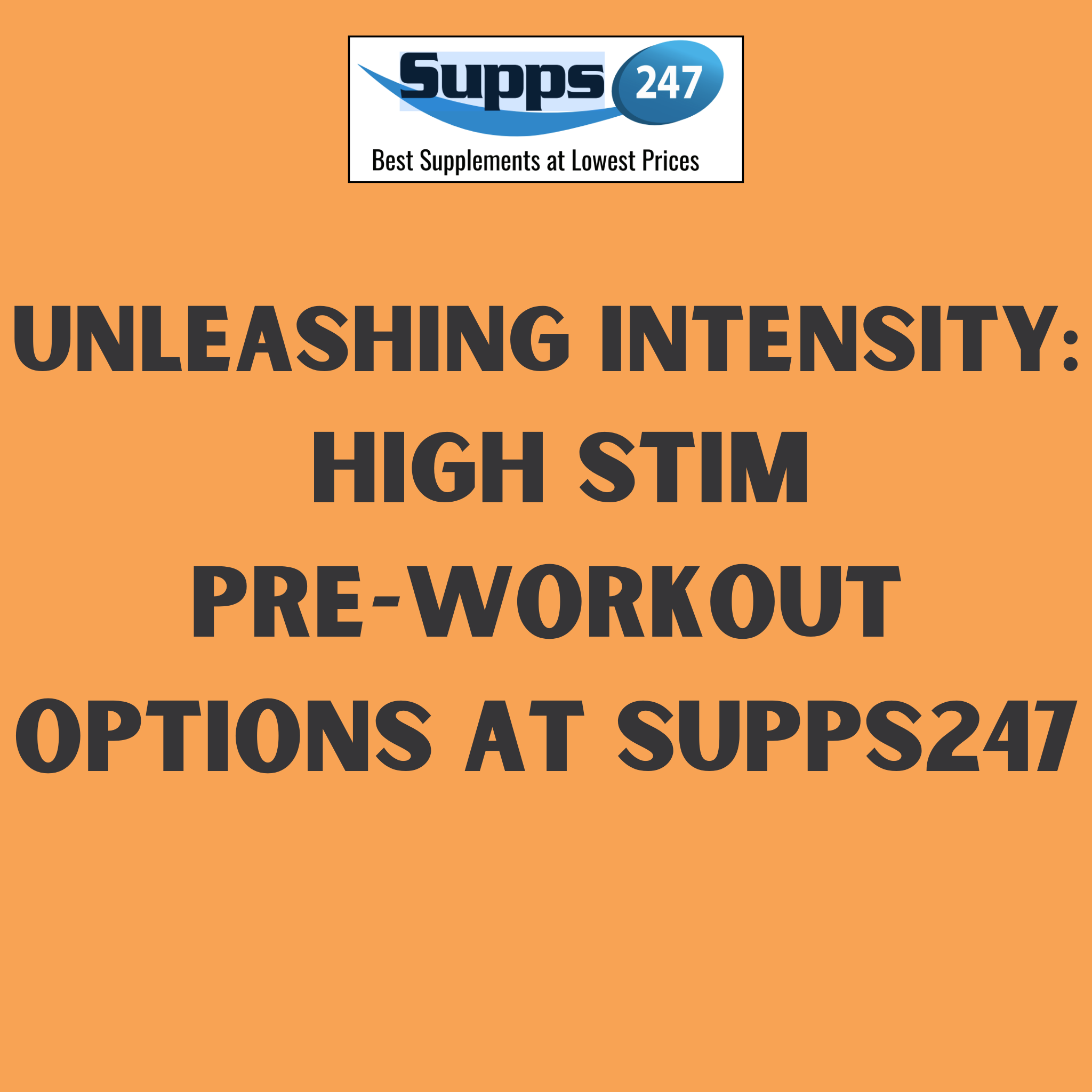 Unleashing Intensity: High Stim Pre-Workout Options at Supps247.