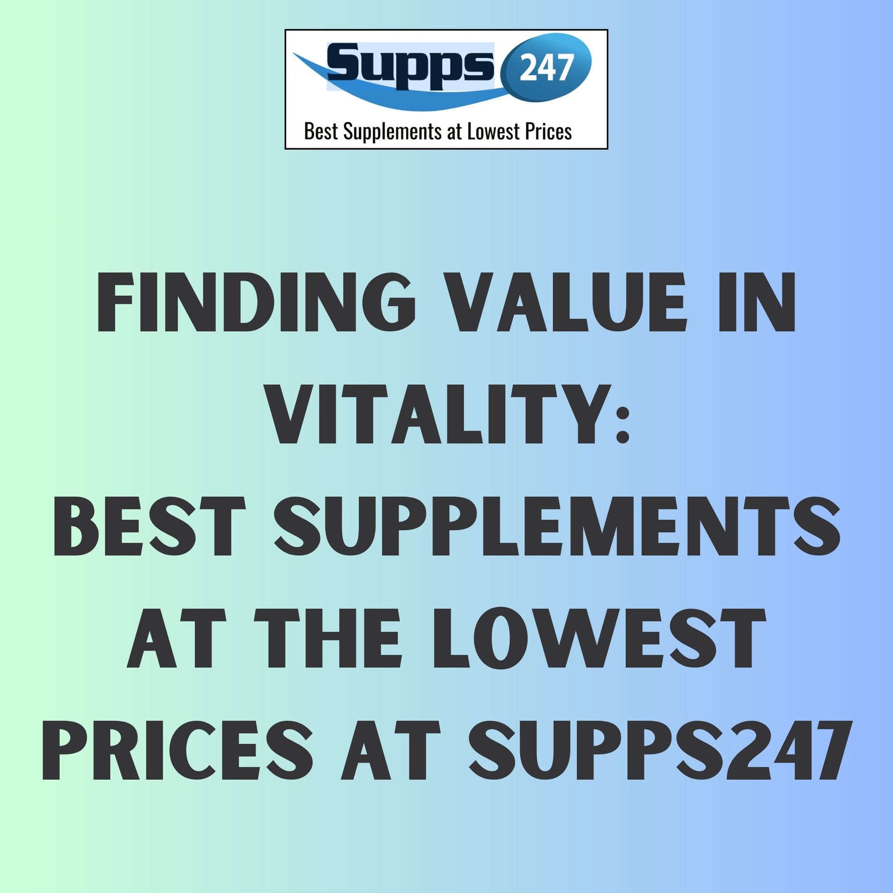 Finding Value in Vitality: Best Supplements at the Lowest Prices at Supps247.