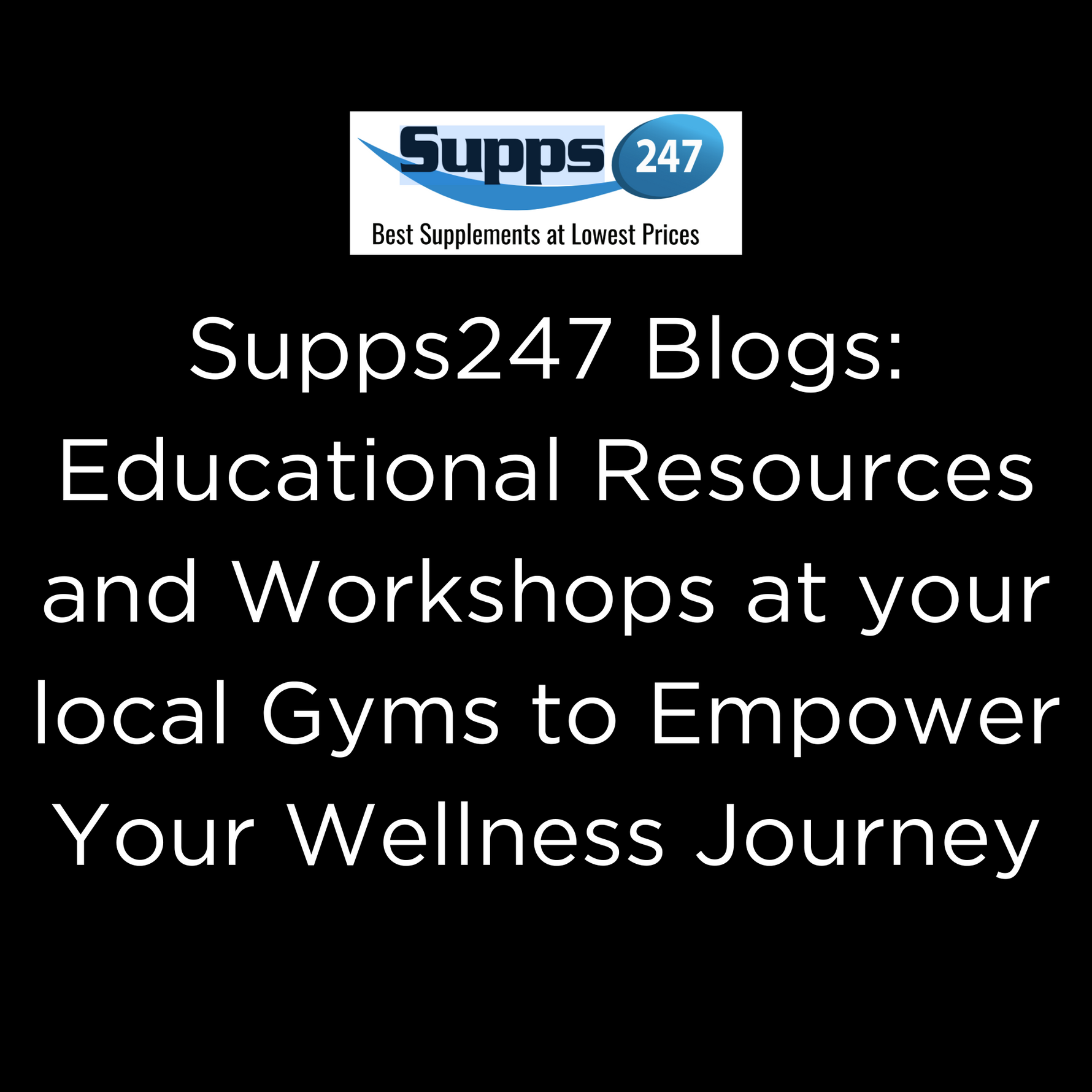 Supps247 Blogs: Educational Resources and Workshops at your local Gyms to Empower Your Wellness Journey.