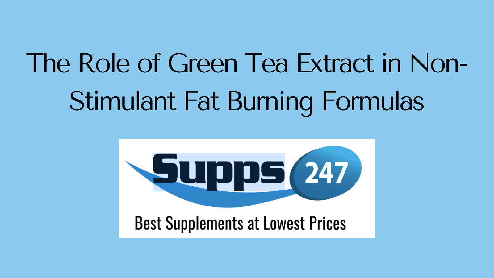 The Role of Green Tea Extract in Non-Stimulant Fat Burning Formulas