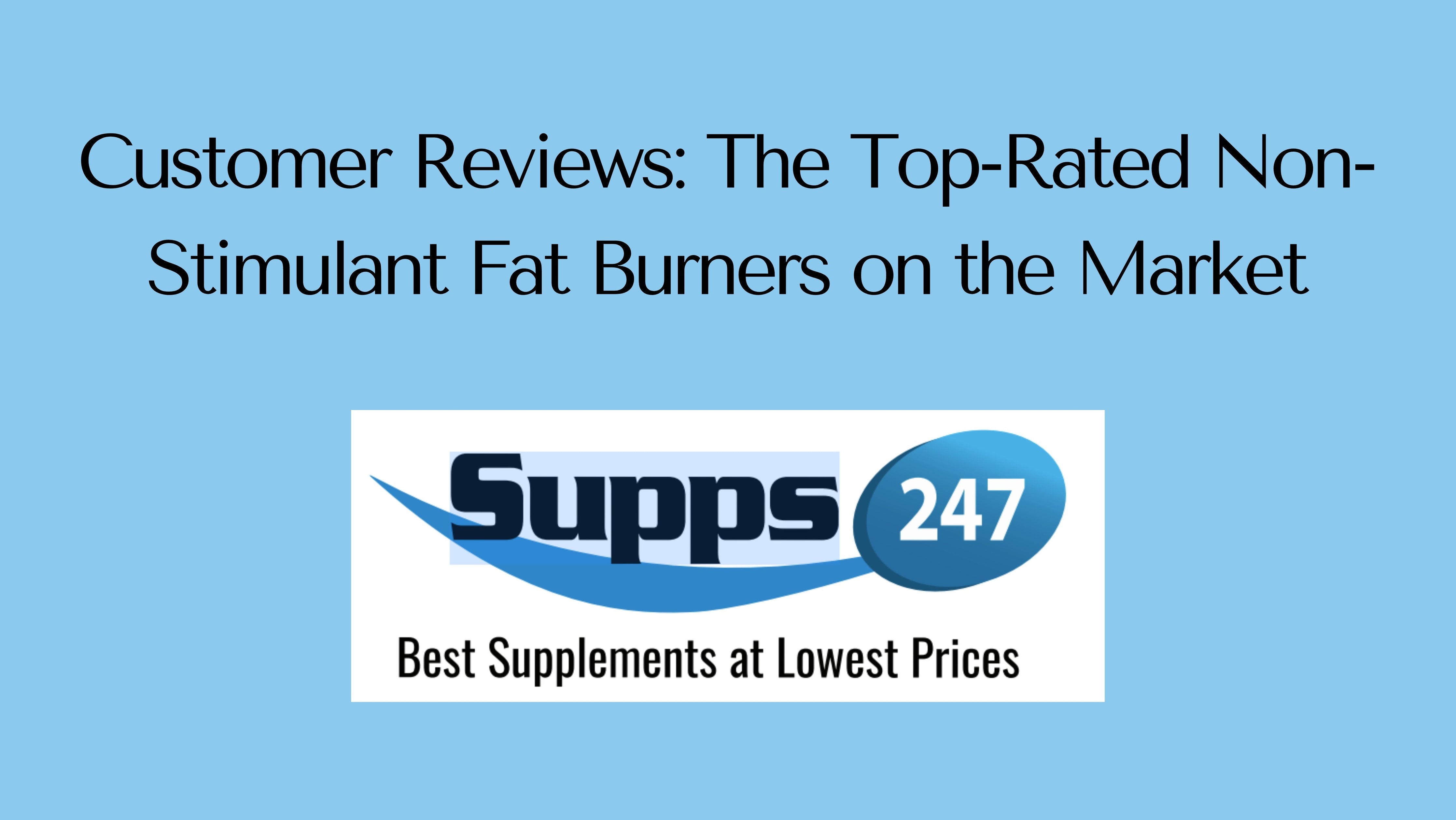 Customer Reviews: The Top-Rated Non-Stimulant Fat Burners on the Market.