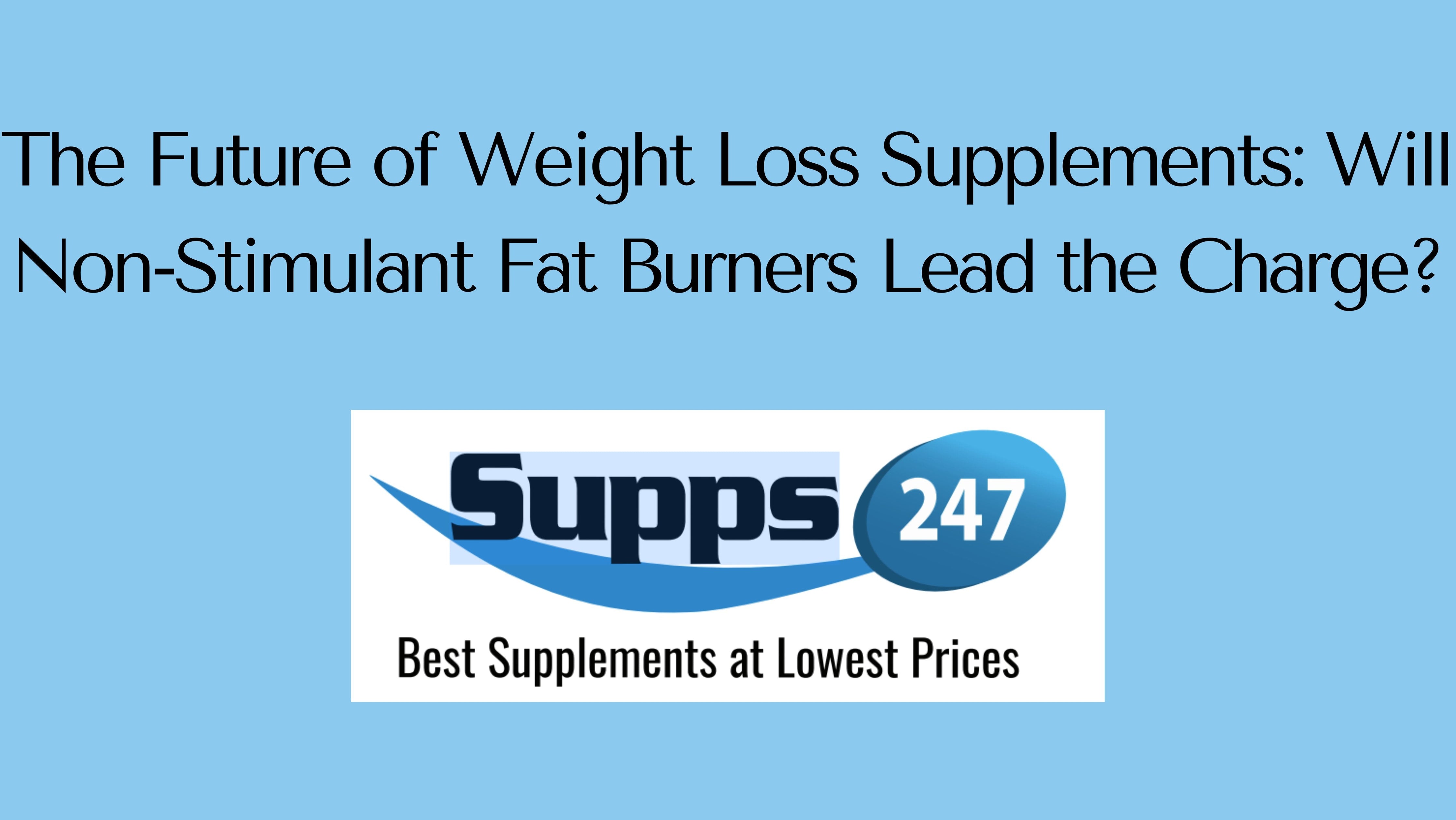The Future of Weight Loss Supplements: Will Non-Stimulant Fat Burners Lead the Charge?.