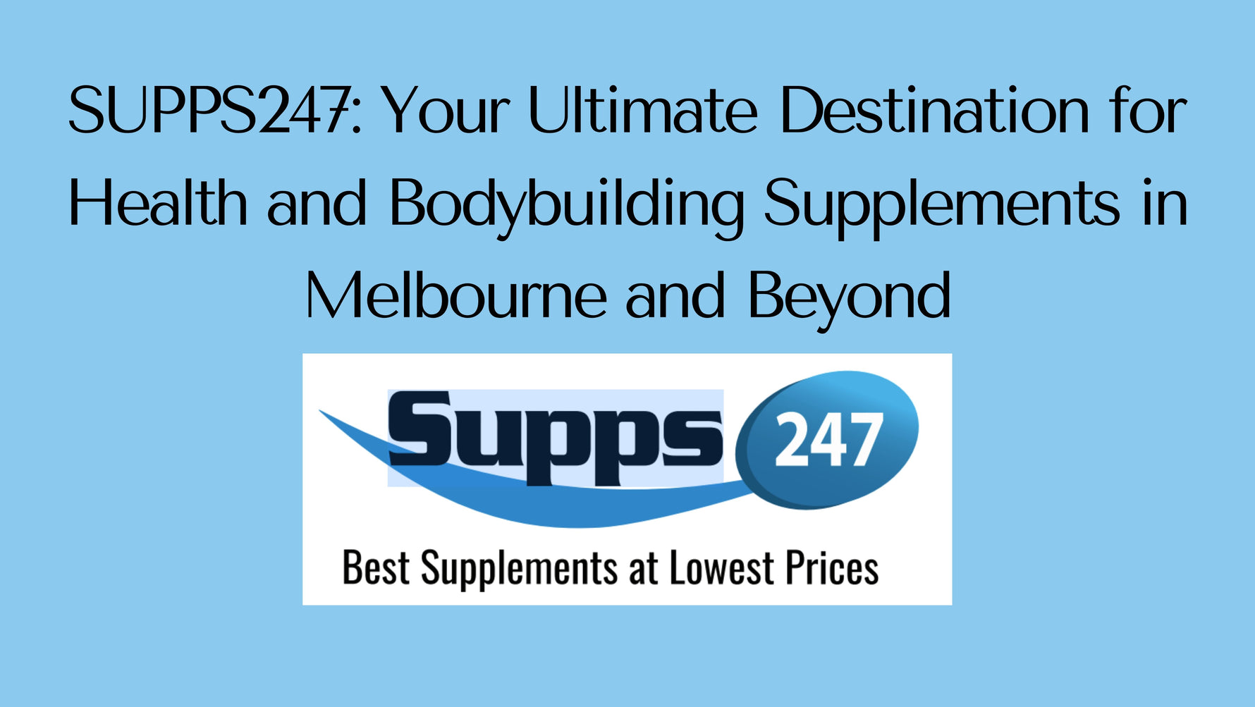 SUPPS247: Your Ultimate Destination for Health and Bodybuilding Supplements in Melbourne and Beyond.