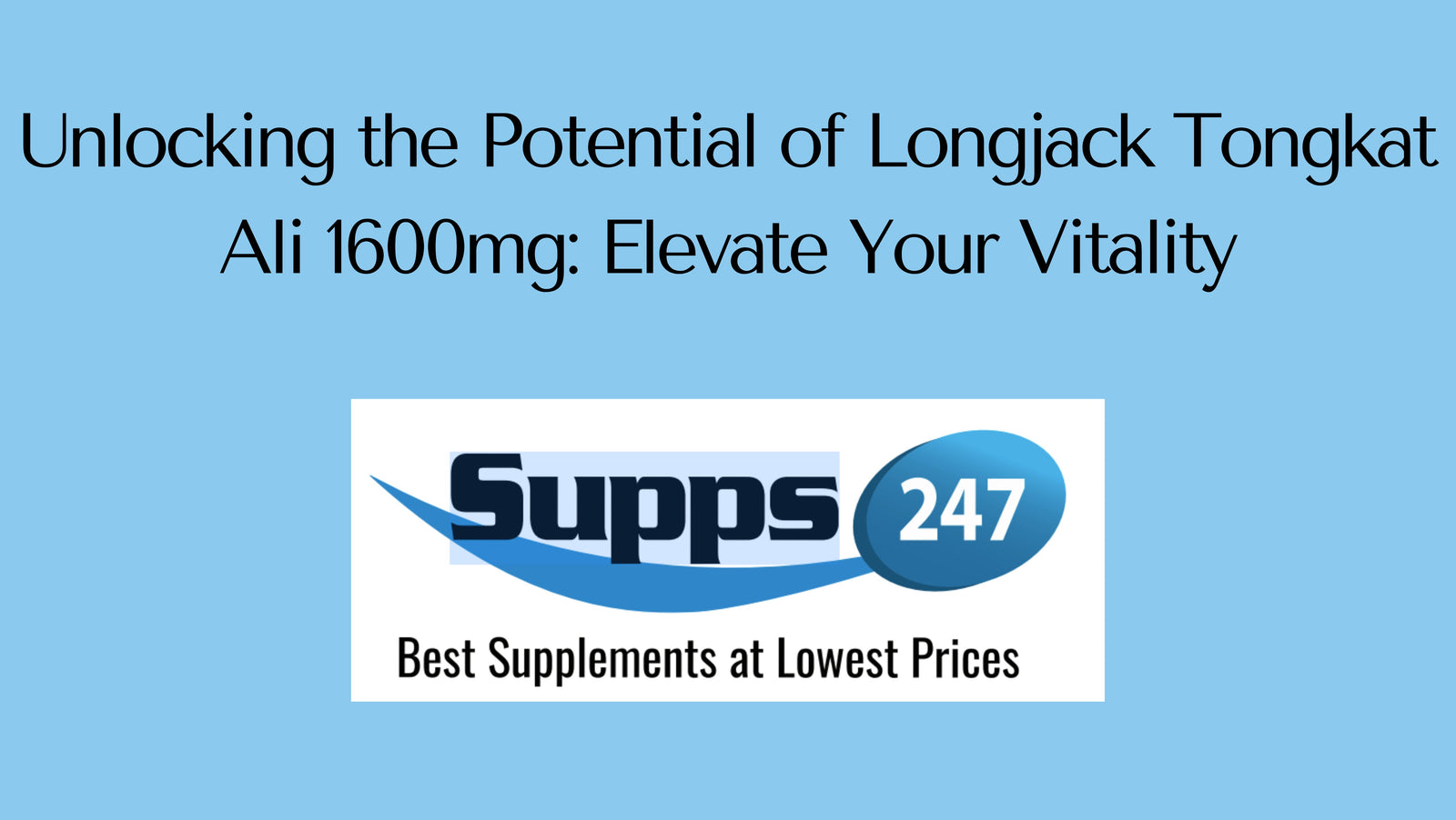 Unlocking the Potential of Longjack Tongkat Ali 1600mg: Elevate Your Vitality