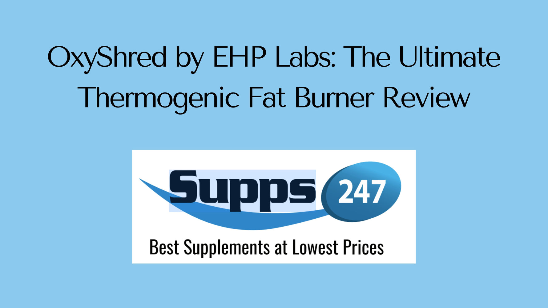 OxyShred by EHP Labs: The Ultimate Thermogenic Fat Burner Review.