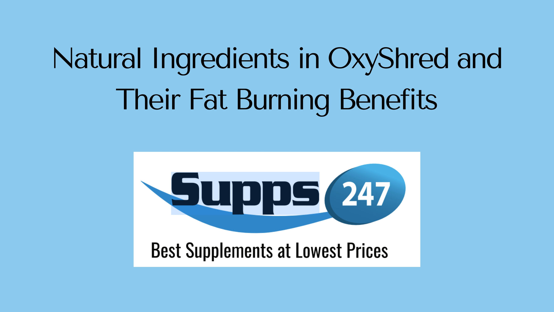 Natural Ingredients in OxyShred and Their Fat Burning Benefits.