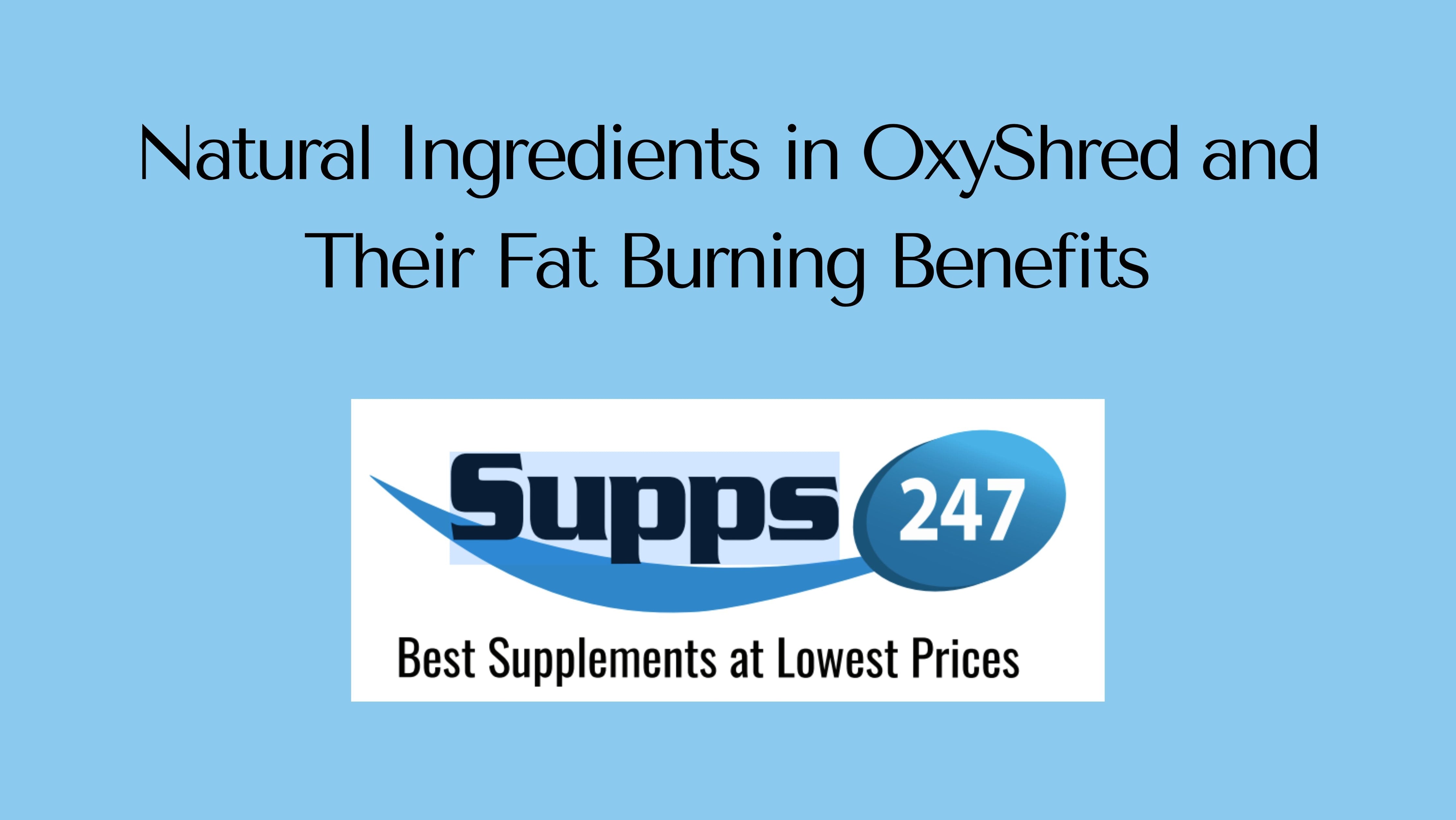 Natural Ingredients in OxyShred and Their Fat Burning Benefits.