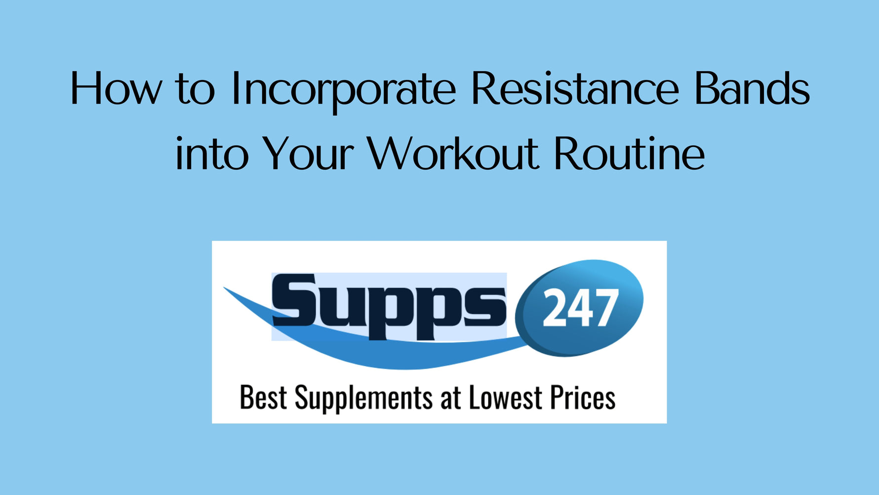 How to Incorporate Resistance Bands into Your Workout Routine.