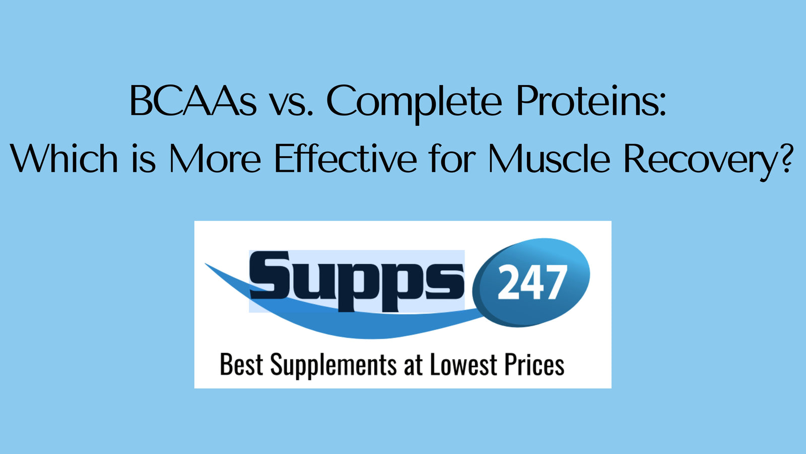 BCAAs vs. Complete Proteins: Which is More Effective for Muscle Recovery?