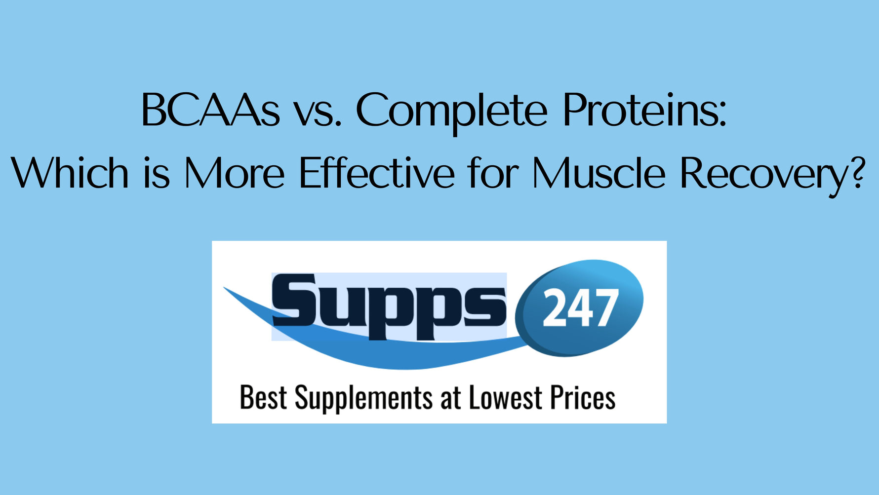 BCAAs vs. Complete Proteins: Which is More Effective for Muscle Recovery?