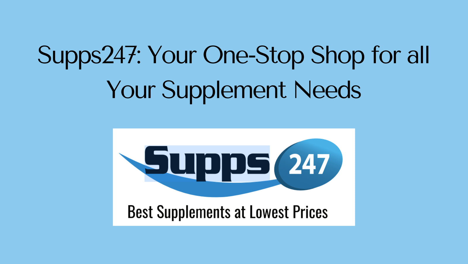 Supps247: Your One-Stop Shop for all Your Supplement Needs