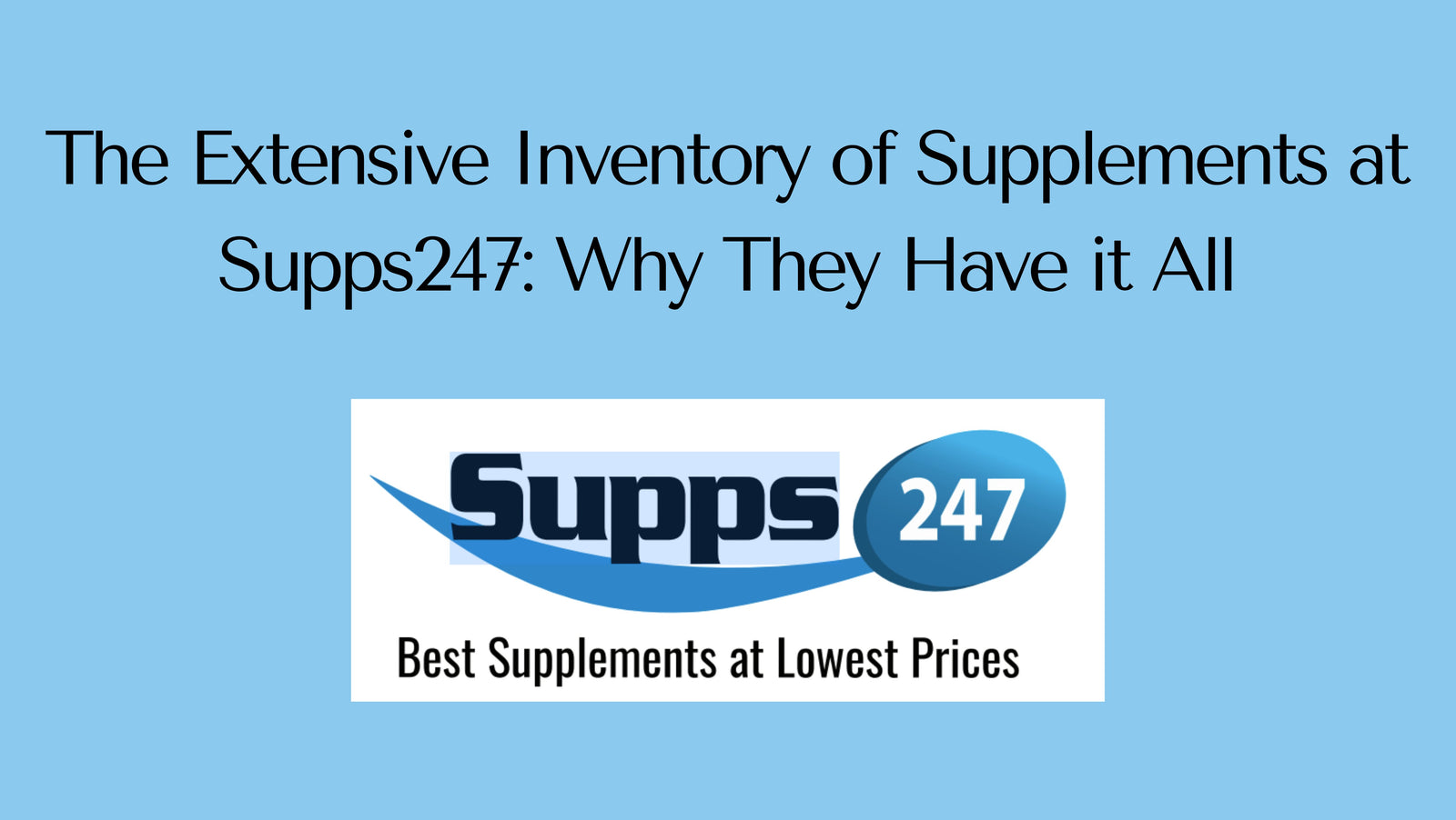 The Extensive Inventory of Supplements at Supps247: Why They Have it All