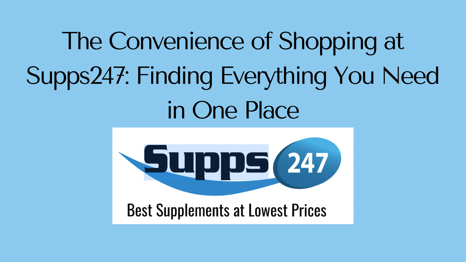 The Convenience of Shopping at Supps247: Finding Everything You Need in One Place