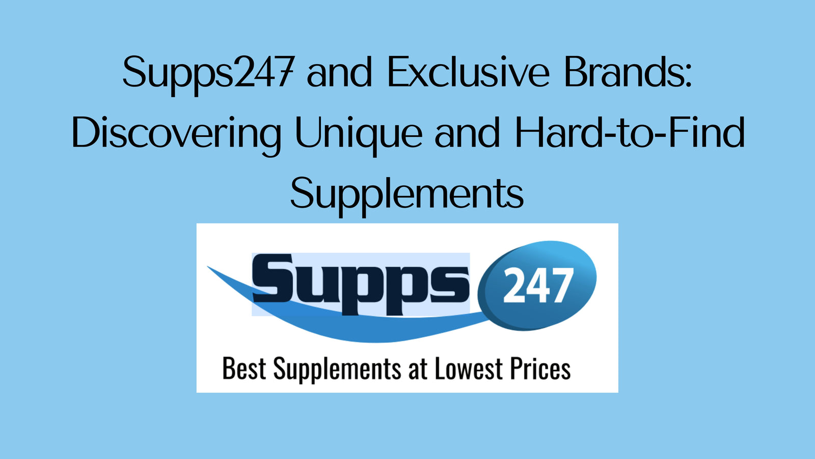 Supps247 and Exclusive Brands: Discovering Unique and Hard-to-Find Supplements