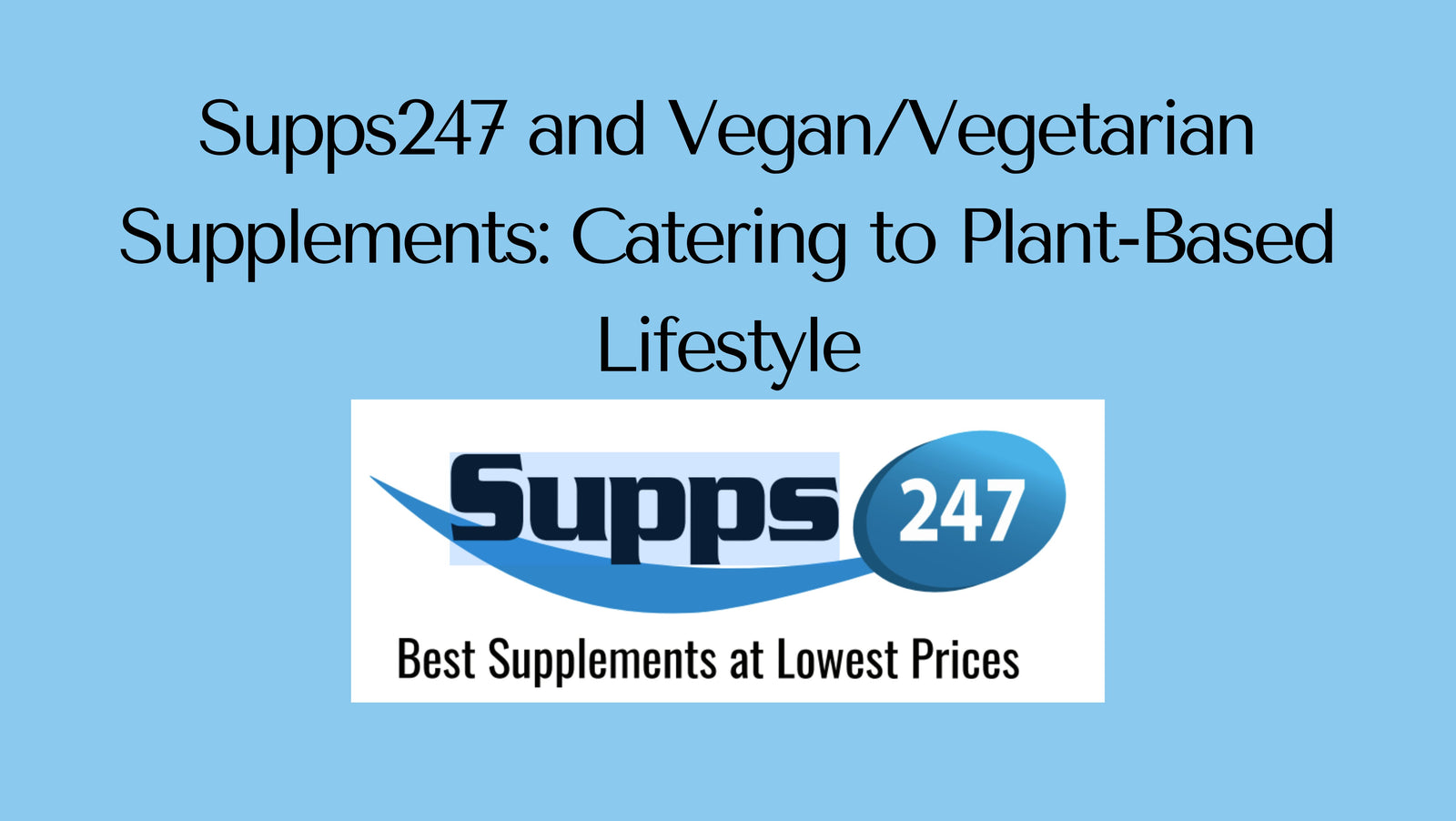 Supps247 and Vegan/Vegetarian Supplements: Catering to Plant-Based Lifestyle