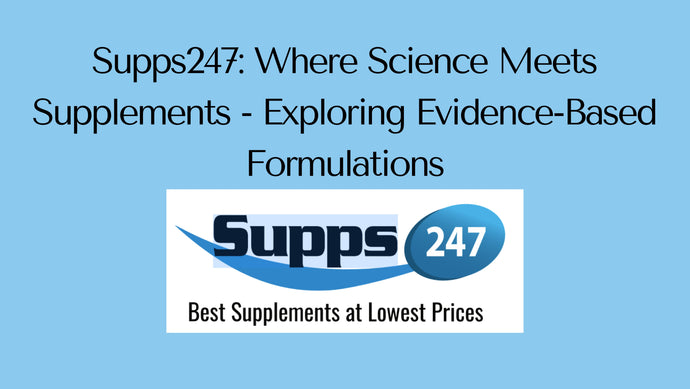 Supps247: Where Science Meets Supplements - Exploring Evidence-Based Formulations