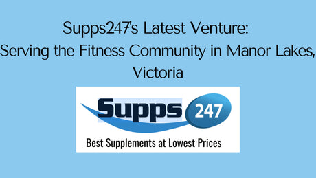 Supps247's Latest Venture: Serving the Fitness Community in Manor Lakes, Victoria