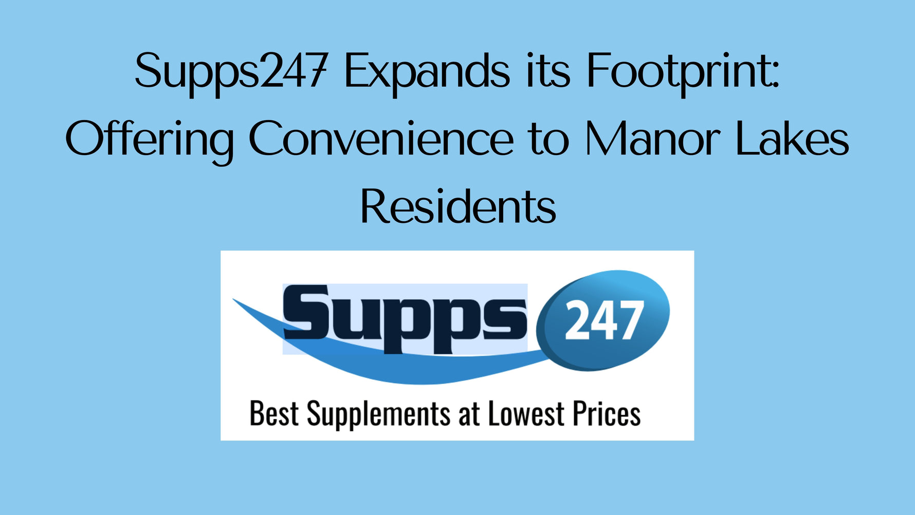 Supps247 Expands its Footprint: Offering Convenience to Manor Lakes Residents.