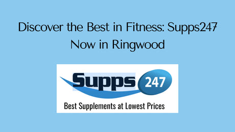 Discover the Best in Fitness: Supps247 Now in Ringwood