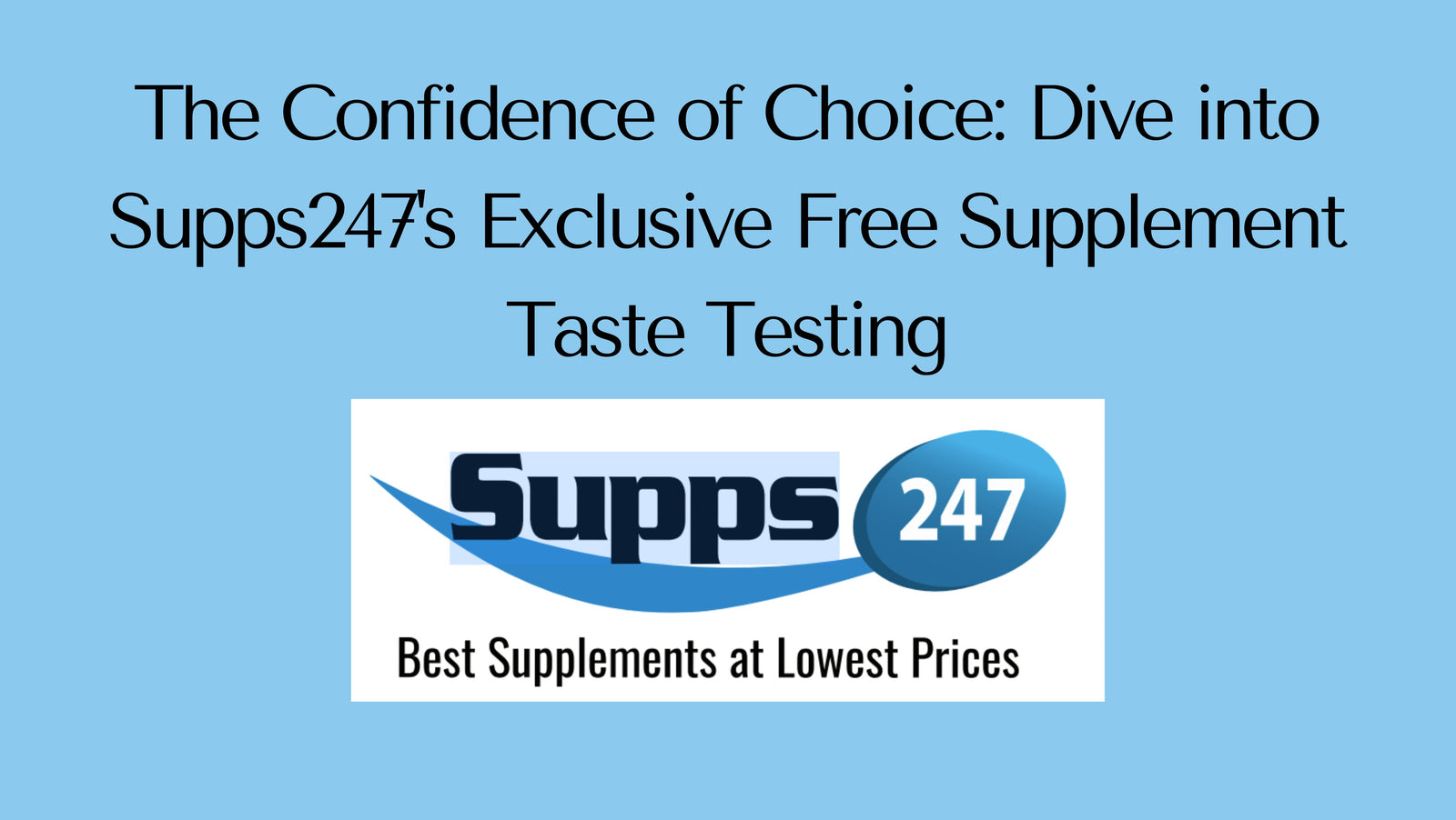 The Confidence of Choice: Dive into Supps247's Exclusive Free Supplement Taste Testing