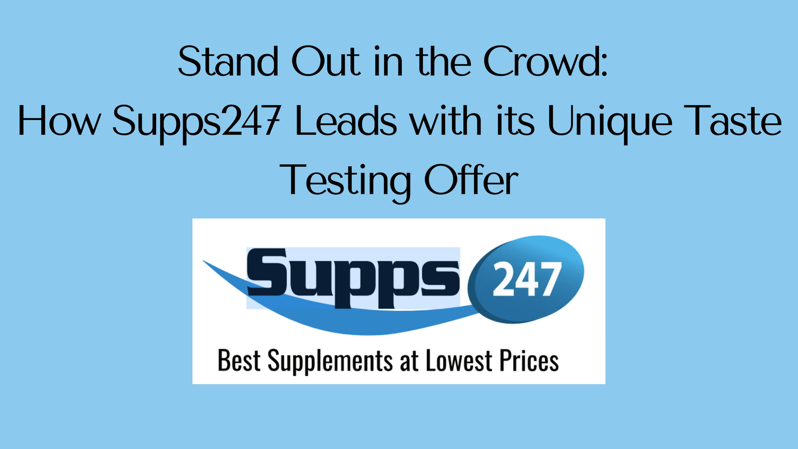 Stand Out in the Crowd: How Supps247 Leads with its Unique Taste Testing Offer