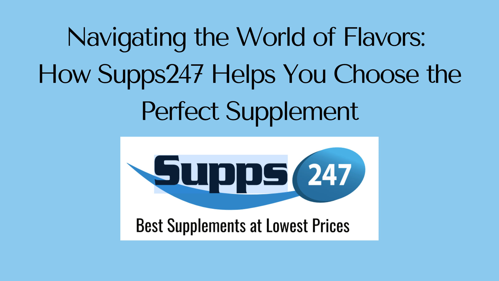 Navigating the World of Flavors: How Supps247 Helps You Choose the Perfect Supplement