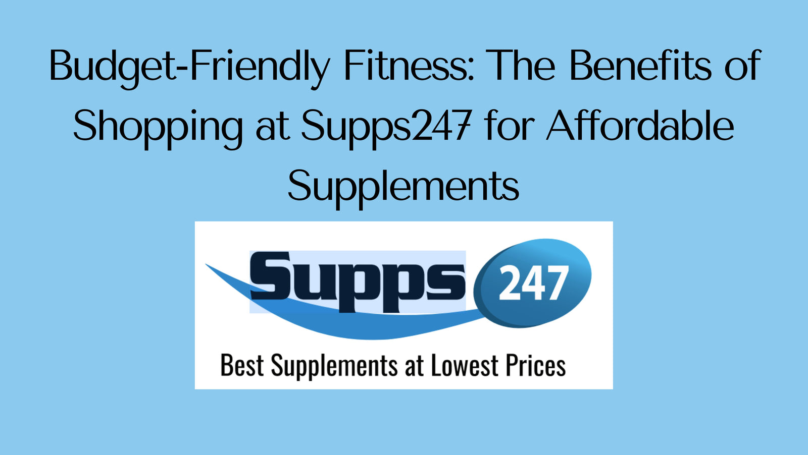 Budget-Friendly Fitness: The Benefits of Shopping at Supps247 for Affordable Supplements