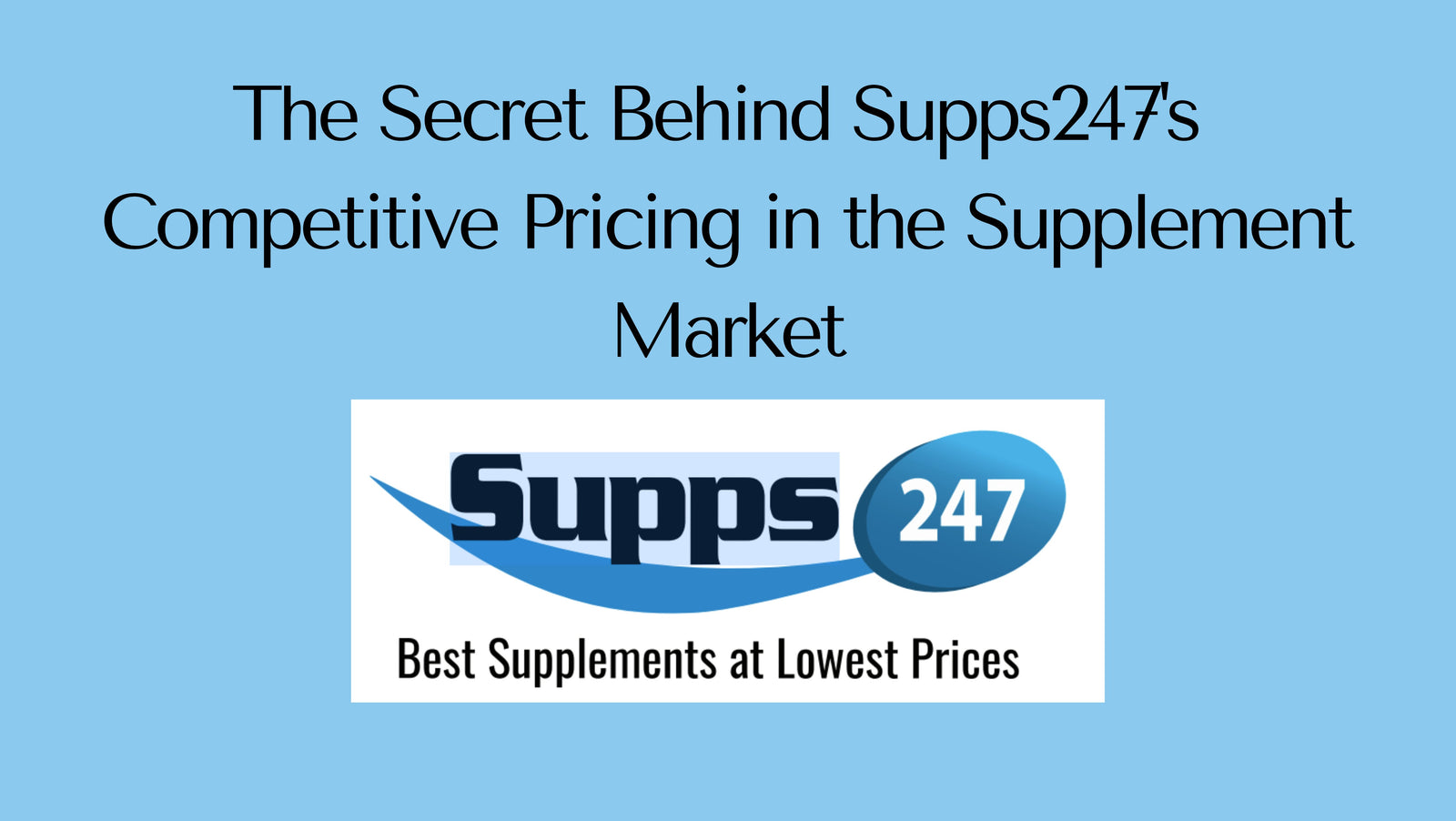 The Secret Behind Supps247's Competitive Pricing in the Supplement Market