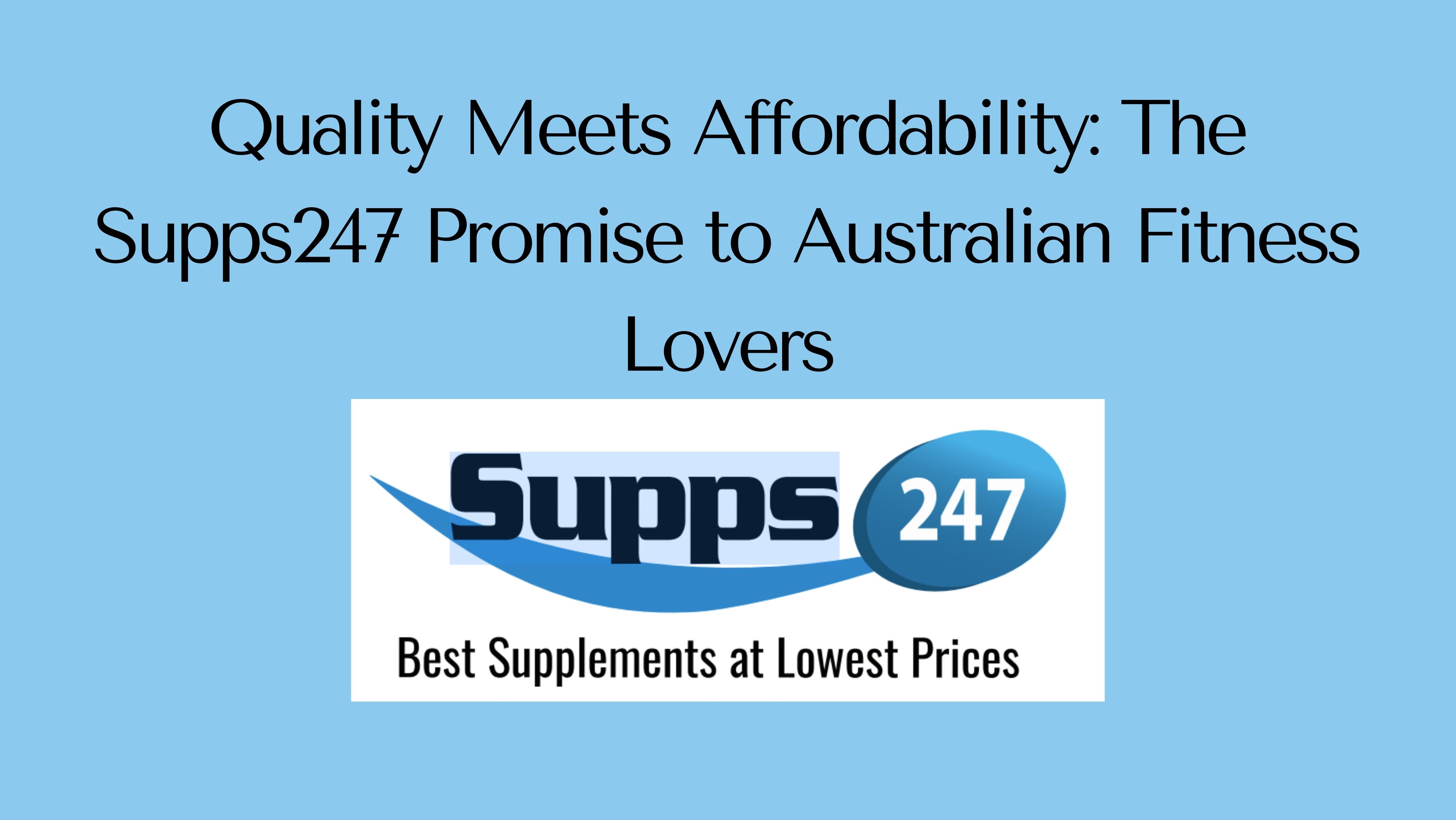 Quality Meets Affordability: The Supps247 Promise to Australian Fitness Lovers.
