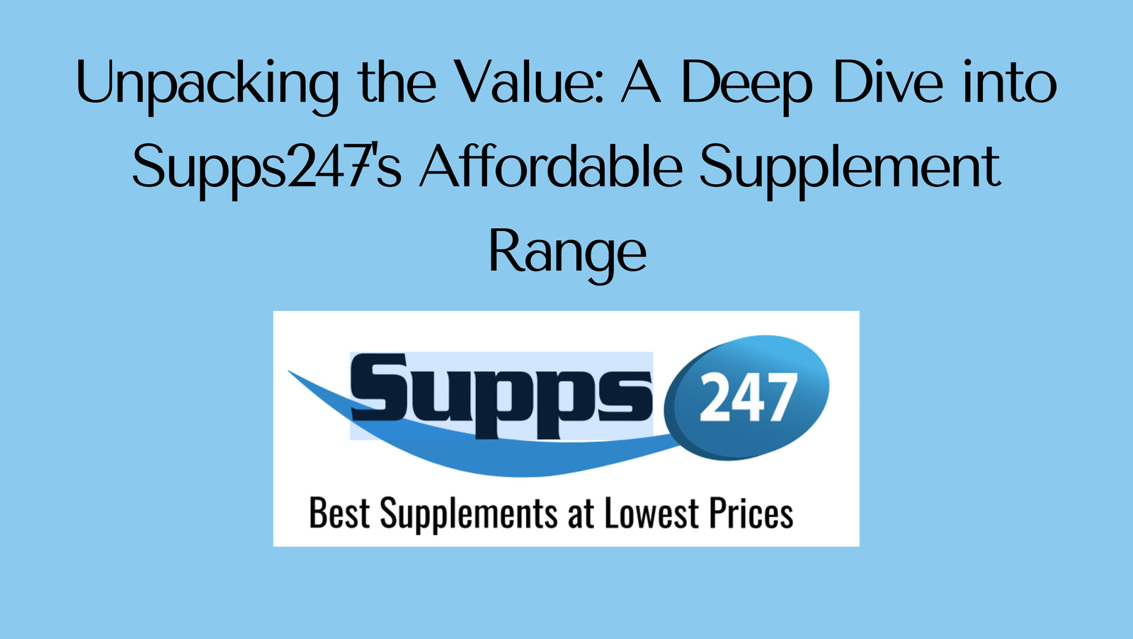 Unpacking the Value: A Deep Dive into Supps247's Affordable Supplement Range